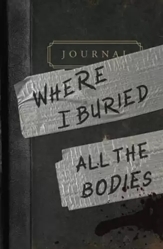 Where I Buried the Bodies Novelty Journal